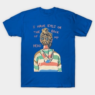 I Have Eyes On The Back of My Head T-Shirt